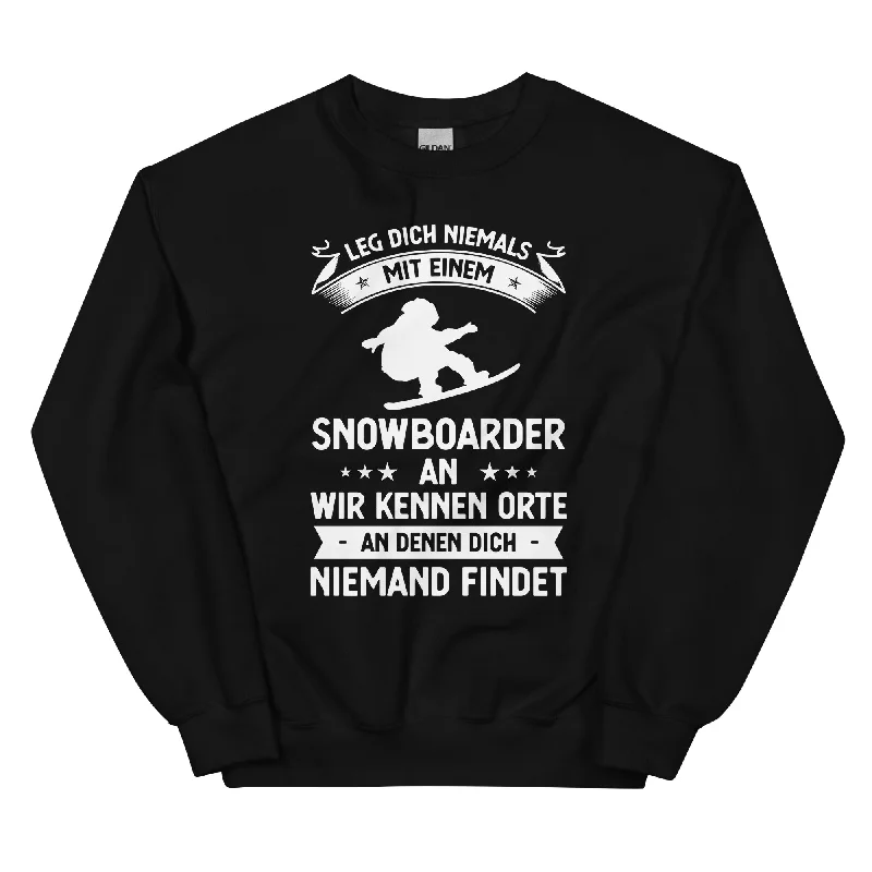 Leg Dich Niemals Mit Einem Snowboarder An Wir Kennen Orte An Denen Dich Niemand Findet - Sweatshirt (Unisex)