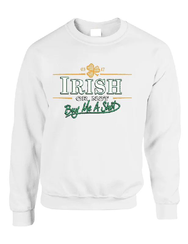 Irish or not buy me a shot St patrick women sweatshirt