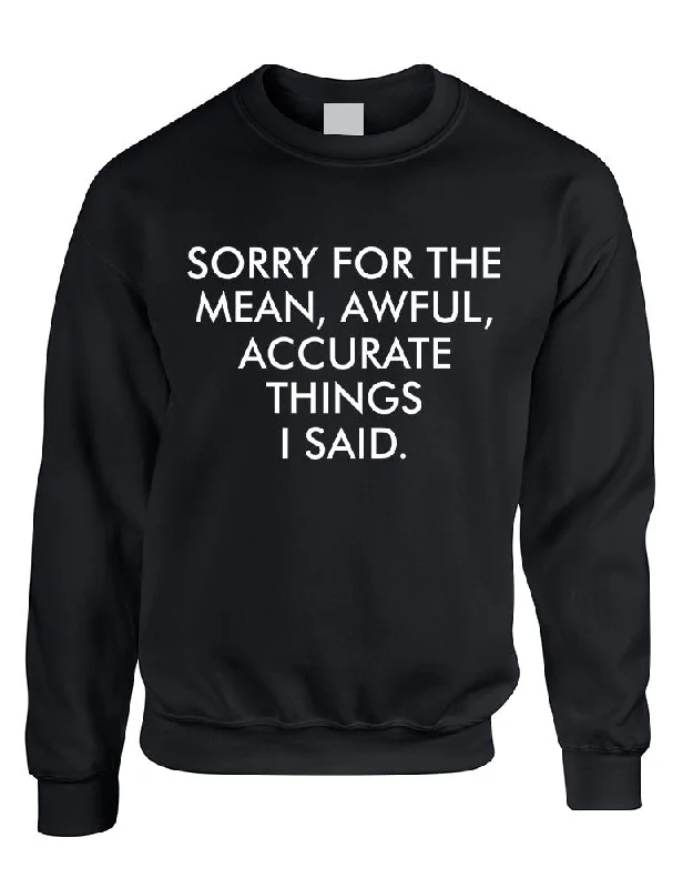 Adult Sweatshirt Sorry For The Mean Awful Accurate Things