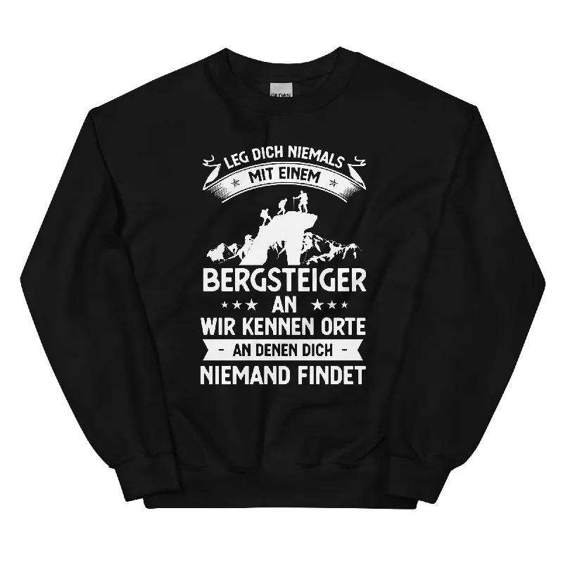 Leg Dich Niemals Mit Einem Bergsteiger An Wir Kennen Orte An Denen Dich Niemand Findet - Sweatshirt (Unisex)