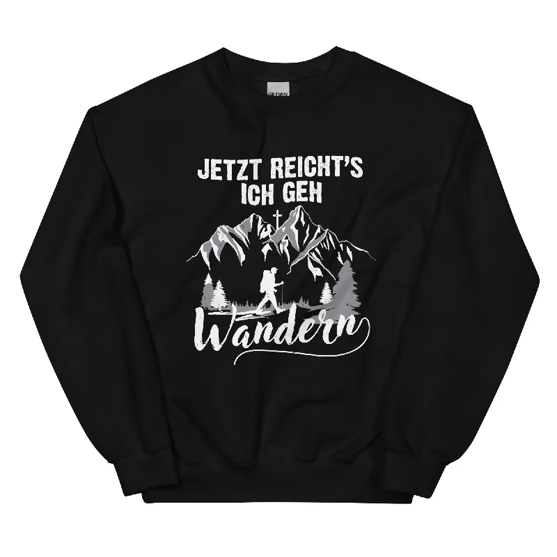 Jetzt Reichts ich geh Wandern - Sweatshirt (Unisex)