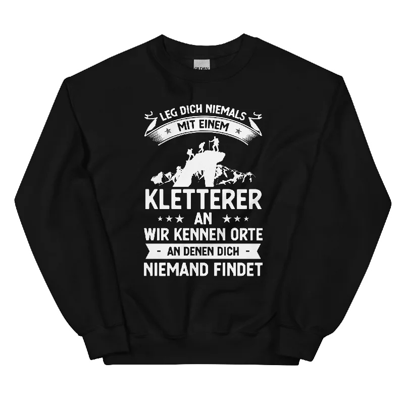 Leg Dich Niemals Mit Einem Kletterer An Wir Kennen Orte An Denen Dich Niemand Findet - Sweatshirt (Unisex)