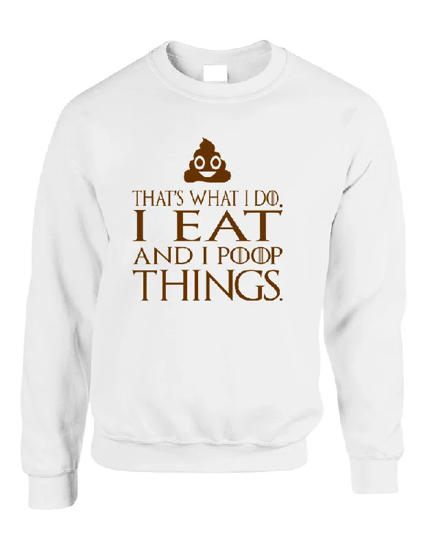 Adult Sweatshirt That's What I Do I Eat And I Poop Things Fun