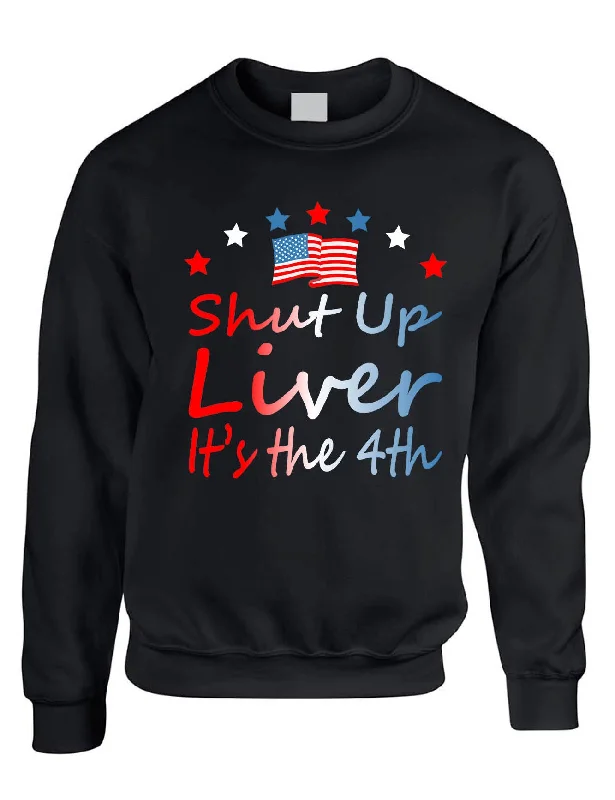 Adult Sweatshirt Shut Up Liver It's The 4th Of July USA Alcohol Party