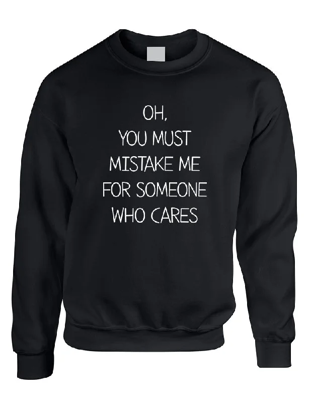 Adult Sweatshirt You Must Mistake Me Someone Cares Fun Top