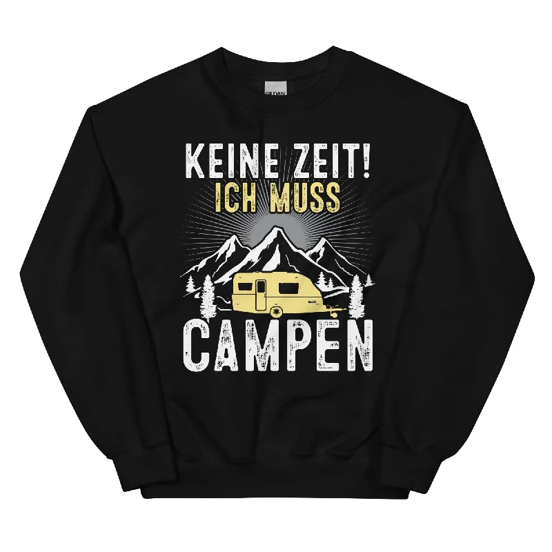 Keine Zeit ich muss Campen - Sweatshirt (Unisex)