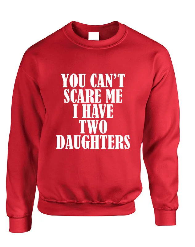 Adult Sweatshirt You Can't Scare Me I have Two Daughters Fun